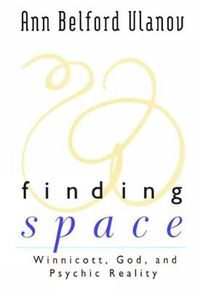 Cover image for Finding Space: Winnicott, God, and Psychic Reality