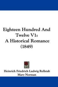 Cover image for Eighteen Hundred And Twelve V1: A Historical Romance (1849)