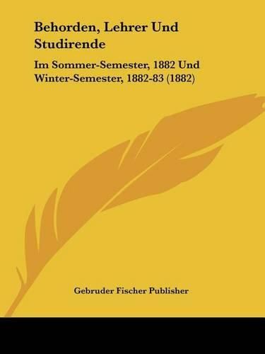 Cover image for Behorden, Lehrer Und Studirende: Im Sommer-Semester, 1882 Und Winter-Semester, 1882-83 (1882)