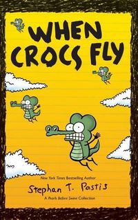 Cover image for When Crocs Fly: A Pearls Before Swine Collection