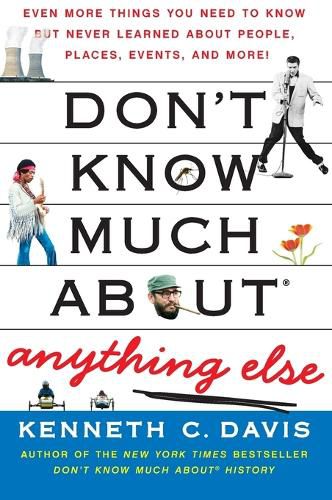 Cover image for Don't Know Much About(r) Anything Else: Even More Things You Need to Know But Never Learned about People, Places, Events, and More!