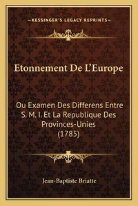 Cover image for Etonnement de L'Europe: Ou Examen Des Differens Entre S. M. I. Et La Republique Des Provinces-Unies (1785)