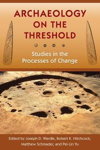 Cover image for Archaeology on the Threshold: Studies in the Processes of Change