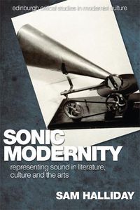 Cover image for Sonic Modernity: Representing Sound in Literature, Culture and the Arts