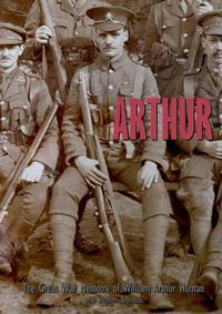 Cover image for ARTHUR: The Great War Memoirs of William Arthur Human