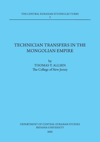 Cover image for Technician Transfers in the Mongolian Empire: 2002 Dept. of Central Eurasian Studies Series, Lecture 2