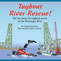 Cover image for Tugboat River Rescue!: The true story of a tugboat rescue on the Piscataqua River