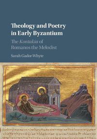 Cover image for Theology and Poetry in Early Byzantium: The Kontakia of Romanos the Melodist