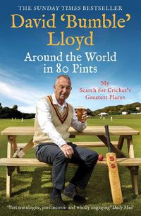 Cover image for Around the World in 80 Pints: My Search for Cricket's Greatest Places