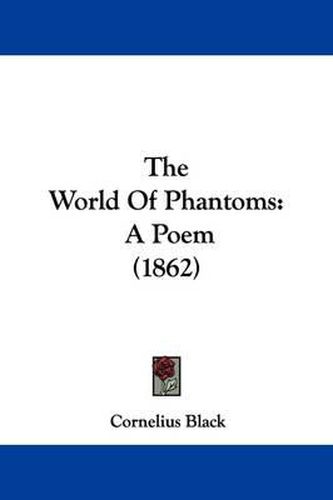 Cover image for The World Of Phantoms: A Poem (1862)