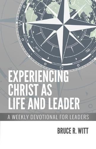 Experiencing Christ as Life and Leader: A Weekly Devotion for Leaders