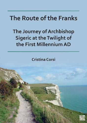 Cover image for The Route of the Franks: The Journey of Archbishop Sigeric at the Twilight of the First Millennium AD