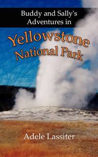 Cover image for Buddy and Sally's Adventures in Yellowstone National Park