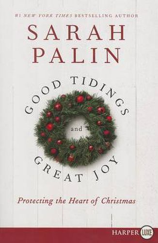 Good Tidings and Great Joy: Protecting the Heart of Christmas (Large Print)