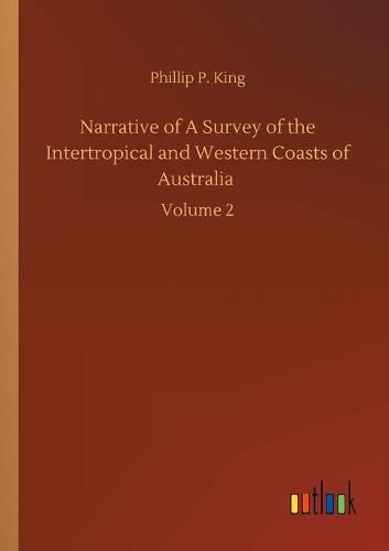 Cover image for Narrative of A Survey of the Intertropical and Western Coasts of Australia: Volume 2