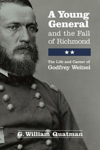 Cover image for A Young General and the Fall of Richmond: The Life and Career of Godfrey Weitzel