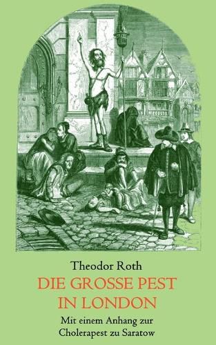 Die grosse Pest in London. Mit einem Anhang: Tagebuch eines Geistlichen wahrend der Cholerapest zu Saratow.