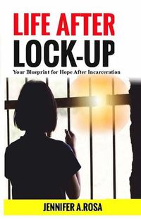 Cover image for Life after Lock-Up: Your Blueprint for Hope After Incarceration