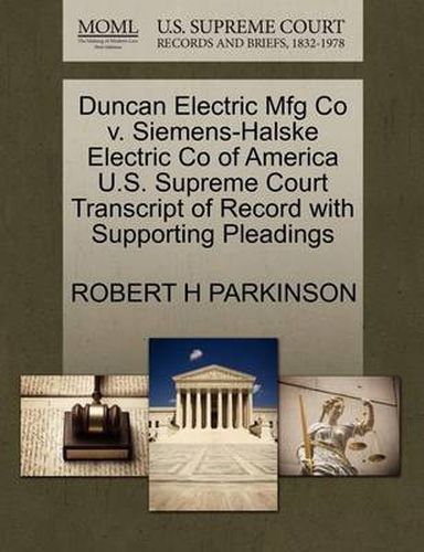 Cover image for Duncan Electric Mfg Co V. Siemens-Halske Electric Co of America U.S. Supreme Court Transcript of Record with Supporting Pleadings