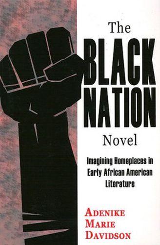 Cover image for Black Nation Novel: Imagining Homeplaces in Early African-American Literature