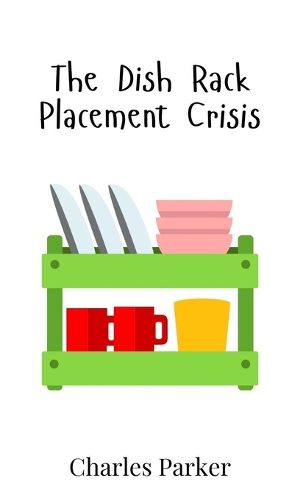 Cover image for The Dish Rack Placement Crisis