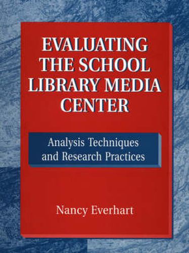 Cover image for Evaluating the School Library Media Center: Analysis Techniques and Research Practices