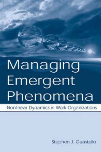 Cover image for Managing Emergent Phenomena: Nonlinear Dynamics in Work Organizations