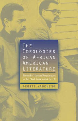 Cover image for The Ideologies of African American Literature: From the Harlem Renaissance to the Black Nationalist Revolt