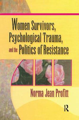 Cover image for Women Survivors, Psychological Trauma, and the Politics of Resistance