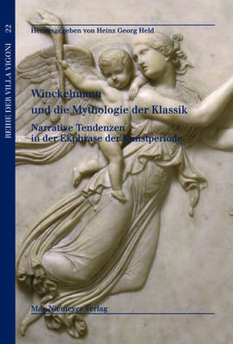 Cover image for Winckelmann Und Die Mythologie Der Klassik: Narrative Tendenzen in Der Ekphrase Der Kunstperiode