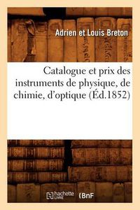 Cover image for Catalogue Et Prix Des Instruments de Physique, de Chimie, d'Optique (Ed.1852)