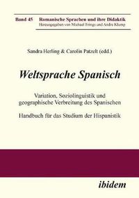 Cover image for Weltsprache Spanisch. Variation, Soziolinguistik und geographische Verbreitung des Spanischen. Handbuch f r das Studium der Hispanistik