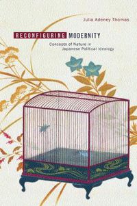 Cover image for Reconfiguring Modernity: Concepts of Nature in Japanese Political Ideology