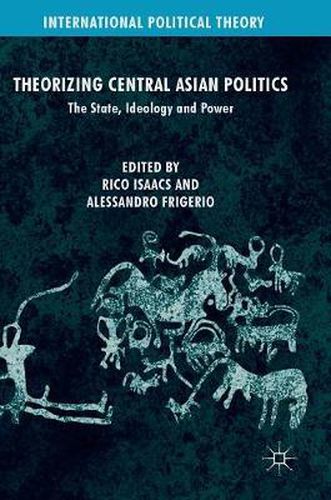 Cover image for Theorizing Central Asian Politics: The State, Ideology and Power