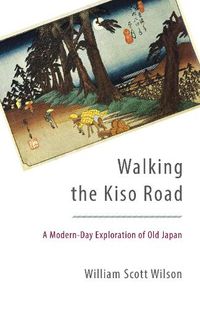 Cover image for Walking the Kiso Road: A Modern-Day Exploration of Old Japan