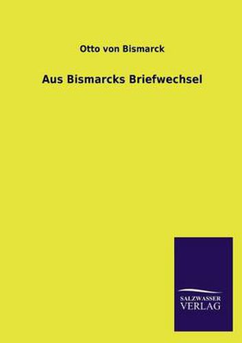 Cover image for Aus Bismarcks Briefwechsel
