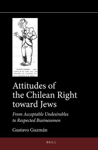 Cover image for Attitudes of the Chilean Right toward Jews: From Acceptable Undesirables to Respected Businessmen