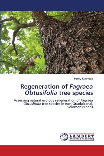 Cover image for Regeneration of Fagraea Obtusifolia tree species