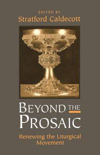 Cover image for Beyond the Prosaic: Renewing the Liturgical Movement