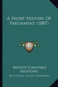 Cover image for A Short History of Parliament (1887)