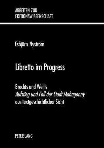 Cover image for Libretto Im Progress: Brechts Und Weills Aufstieg Und Fall Der Stadt Mahagonny Aus Textgeschichtlicher Sicht