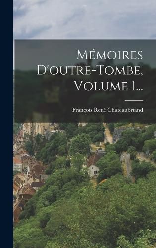 Cover image for Memoires D'outre-tombe, Volume 1...
