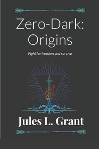 Cover image for Zero-Dark: Origins: Fight for freedom...never held captive