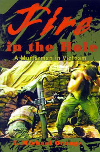 Cover image for Fire in the Hole: A Mortarman in Vietnam