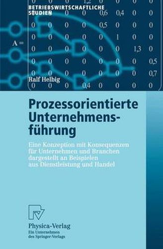 Cover image for Prozessorientierte Unternehmensfuhrung: Eine Konzeption Mit Konsequenzen Fur Unternehmen Und Branchen Dargestellt an Beispielen Aus Dienstleistung Und Handel