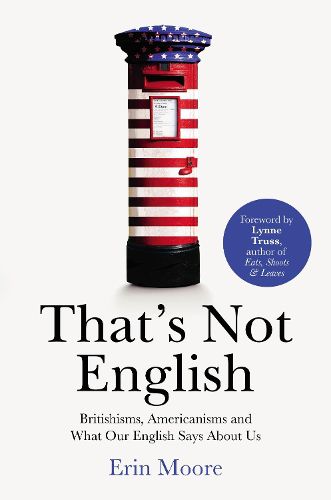 Cover image for That's Not English: Britishisms, Americanisms and What Our English Says About Us