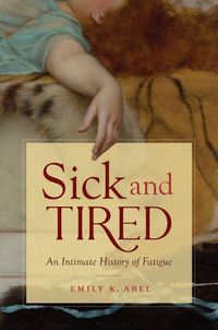 Cover image for Sick and Tired: An Intimate History of Fatigue