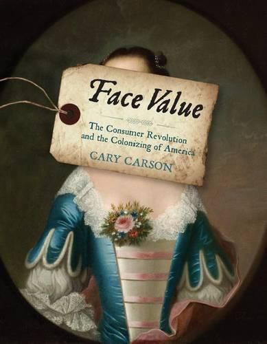 Cover image for Face Value: The Consumer Revolution and the Colonizing of America