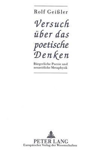 Cover image for Versuch Ueber Das Poetische Denken: Buergerliche Poesie Und Neuzeitliche Metaphysik