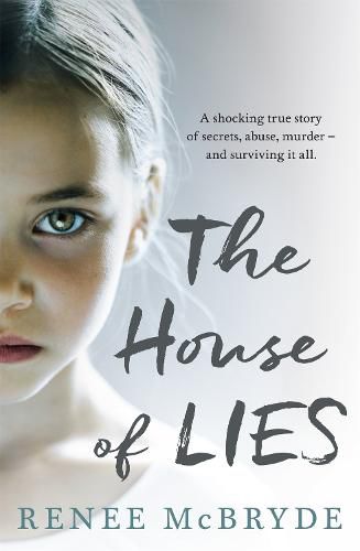 Cover image for The House of Lies: A shocking true story of secrets, abuse, murder - and surviving it all